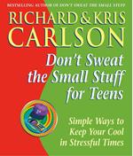 Don't Sweat the Small Stuff for Teens