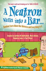 A Neutron Walks Into a Bar... Random Facts about Our Universe and Everything in It