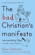 The Bad Christian's Manifesto: Reinventing God (and other modest proposals)