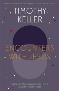 Encounters With Jesus: Unexpected Answers to Life's Biggest Questions