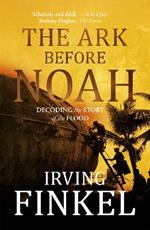 The Ark Before Noah: Decoding the Story of the Flood