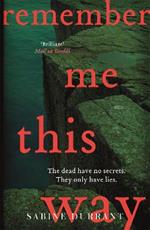 Remember Me This Way: A dark, twisty and suspenseful thriller from the author of Lie With Me