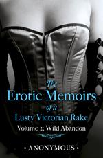 The Erotic Memoirs of a Lusty Victorian Rake: Volume 2