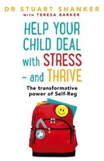 Help Your Child Deal With Stress – and Thrive: The transformative power of Self-Reg