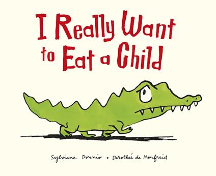 I Really Want to Eat a Child - Sylviane Donnio,Dorothee De Monfreid - ebook