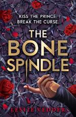 The Bone Spindle: Book 1: a fractured twist on the classic fairy tale Sleeping Beauty