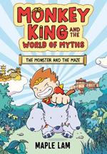 Monkey King and the World of Myths: The Monster and the Maze: Book 1