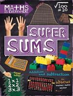 Maths is Everywhere: Super Sums: Addition, subtraction, multiplication and division