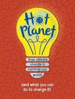 Hot Planet: How climate change is harming Earth (and what you can do to help)