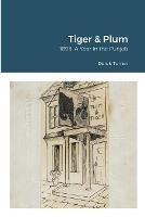 Tiger & Plum: A Year in the Punjab