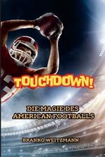 Touchdown!: Die Magie des American Footballs