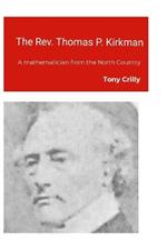 The Rev. Thomas P. Kirkman: A mathematician from the North Country