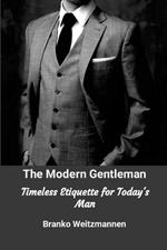 The Modern Gentleman: Timeless Etiquette for Today's Man