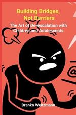 Building Bridges, Not Barriers: The Art of De-escalation with Children and Adolescents