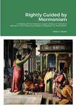 Rightly Guided by Mormonism: A Defense of the Restored Gospel of Jesus Christ and a Refutation of Christina Darlington's Misguided by Mormonism