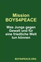 Mission BOYS4PEACE: Was Jungs gegen Gewalt und fur eine friedliche Welt tun koennen