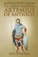 Supplicatory Canon to Great Martyr Artemius at Antioch