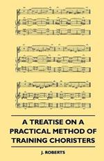A Treatise On A Practical Method Of Training Choristers