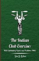 The Indian Club Exercise: With Explanatory Figures and Positions (1866)