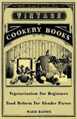 Vegetarianism For Beginners - Food Reform For Slender Purses