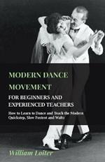 Modern Dance Movement - For Beginners And Experienced Teachers - How To Learn To Dance And Teach The Modern Quickstep, Slow Foxtrot And Waltz