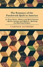 The Romance Of The Patchwork Quilt In America In Three Parts - History And Quilt Patches - Quilts, Antique And Modern - Quilting And Quilting Designs