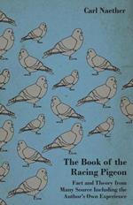 The Book Of The Racing Pigeon - Fact And Theory From Many Source Including The Author's Own Experience