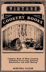 Complete Book Of Home Canning - Including Preserving, Pickling, Dehydration And Jelly-Making