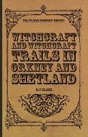 Witchcraft And Witchcraft Trials In Orkney And Shetland (Folklore History Series)