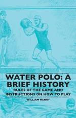 Water Polo: A Brief History, Rules Of The Game And Instructions On How To Play