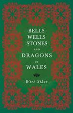 Bells, Wells, Stones, And Dragons In Wales (Folklore History Series)