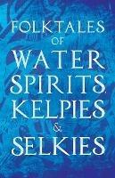 Folktales Of Water Spirits, Kelpies, And Selkies