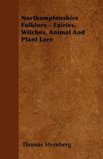 Northamptonshire Folklore - Fairies, Witches, Animal And Plant Lore