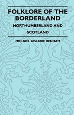 Folklore Of The Borderland - Northumberland And Scotland