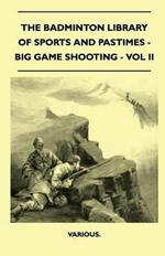 The Badminton Library Of Sports And Pastimes - Big Game Shooting - Vol II