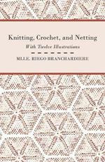 Knitting, Crochet, and Netting - With Twelve Illustrations