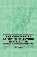 The Winchester Fancy Needlework Instructor - And Manual of the Fashionable and Elegant Accomplishment of Knitting and Crochet