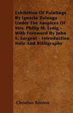 Exhibition Of Paintings By Ignacio Zuloaga Under The Auspices Of Mrs. Philip M. Lydig - With Foreword By John S. Sargent - Introduction Note And Bibligraphy