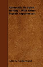 Automatic Or Spirit Writing - With Other Psychic Experiences