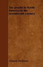 The Jesuits in North America in the Seventeenth Century