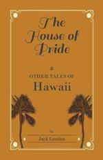 The House of Pride, and Other Tales of Hawaii