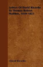 Letters Of David Ricardo To Thomas Robert Malthus, 1810-1823