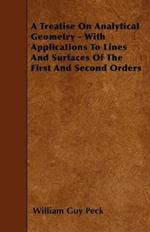 A Treatise On Analytical Geometry - With Applications To Lines And Surfaces Of The First And Second Orders