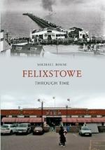 Felixstowe Through Time