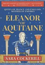 Eleanor of Aquitaine: Queen of France and England, Mother of Empires