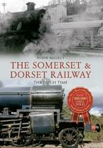 The Somerset & Dorset Railway Through Time