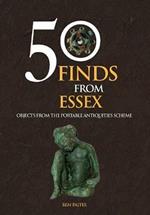 50 Finds From Essex: Objects from the Portable Antiquities Scheme