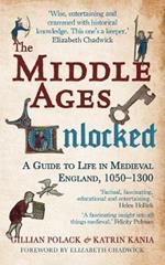 The Middle Ages Unlocked: A Guide to Life in Medieval England, 1050–1300