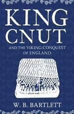 King Cnut and the Viking Conquest of England 1016