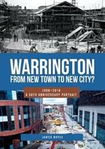 Warrington: From New Town to New City?: 1969-2019 - A 50th Anniversary Portrait